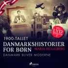 Danmarkshistorier for børn (39) - 1900-tallet af Maria Helleberg