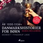 Danmarkshistorier for børn (9) (år 1050-1536) - Mordet i Finderup Lade af Maria Helleberg