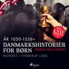 Danmarkshistorier for børn (9) (år 1050-1536) - Mordet i Finderup Lade af Maria Helleberg