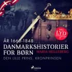 Danmarkshistorier for børn (27) (år 1660-1848) - Den lille prins, kronprinsen af Maria Helleberg