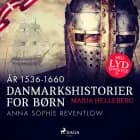 Danmarkshistorier for børn (21) (år 1536-1660) - Anna Sophie Reventlow af Maria Helleberg
