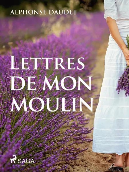 Lettres de mon moulin af Alphonse Daudet