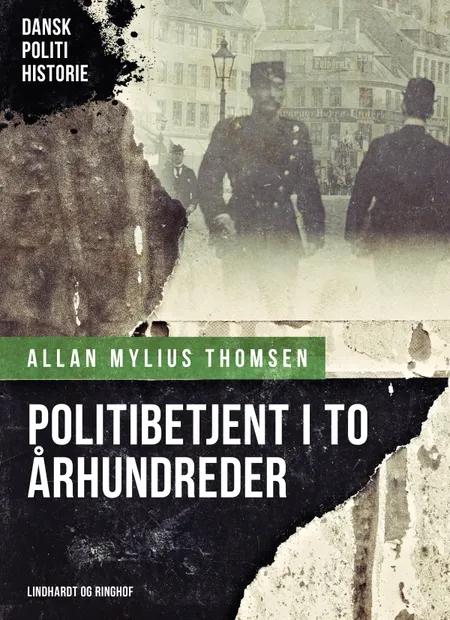 Politibetjent i to århundreder af Allan Mylius Thomsen