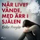 När livet vände, med ärr i själen af Erika Pragler