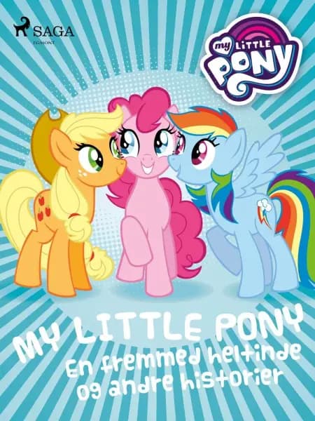 My Little Pony - En fremmed heltinde og andre historier
