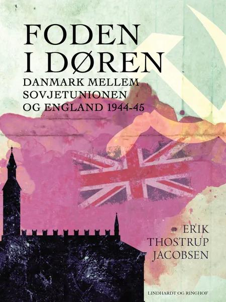 Foden i døren. Danmark mellem Sovjetunionen og England 1944-45 af Erik Thostrup Jacobsen