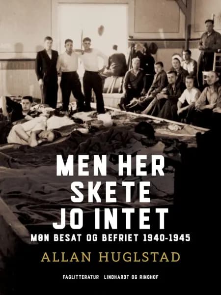 Men her skete jo intet. Møn besat og befriet 1940-45 af Allan Huglstad