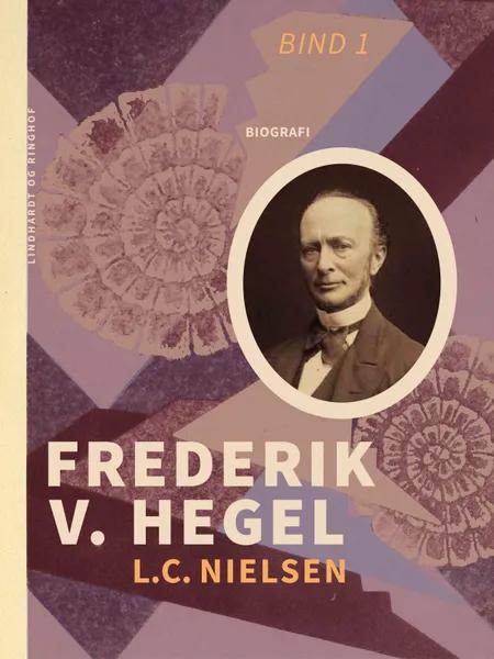 Frederik V. Hegel. Bind 1 af L.C. Nielsen