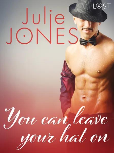 You can leave your hat on - erotic short story af Julie Jones