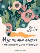 Mig og min angst - neurosen der visnede af Rita Naabye