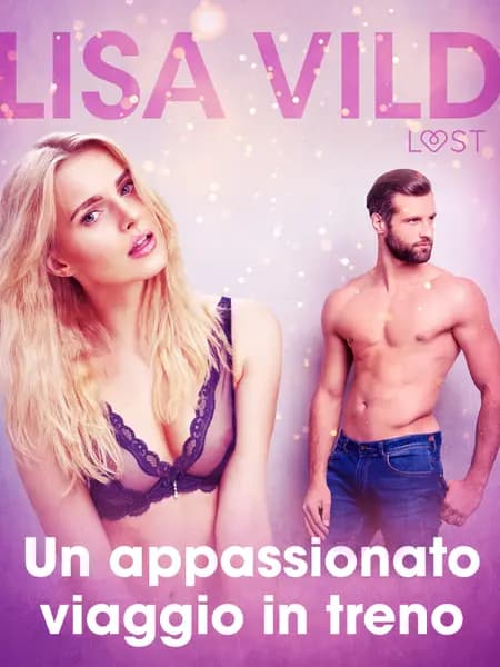 Un appassionato viaggio in treno - Breve racconto erotico af Lisa Vild