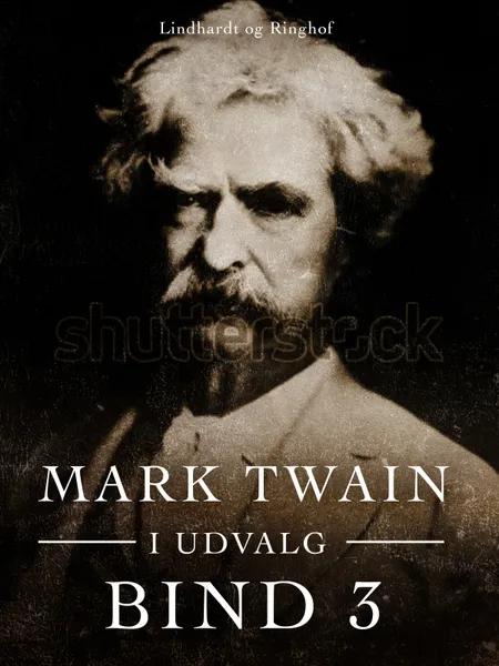Mark Twain i udvalg. Bind 3 af Mark Twain