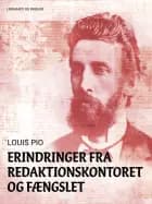 Erindringer fra redaktionskontoret og fængslet af Louis Pio