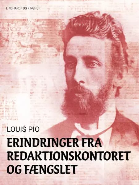 Erindringer fra redaktionskontoret og fængslet af Louis Pio