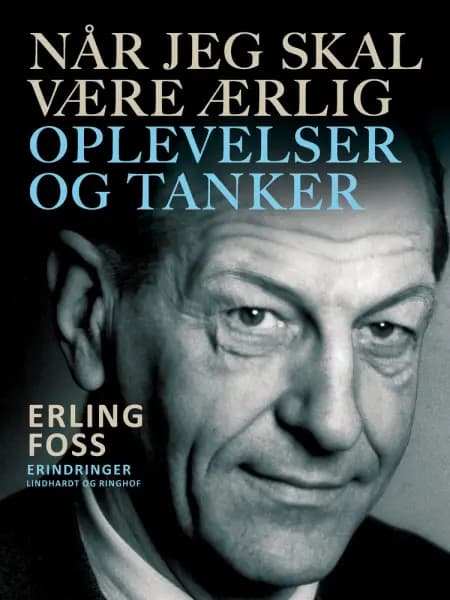 Når jeg skal være ærlig. Oplevelser og tanker af Erling Foss