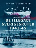 De illegale Sverigesruter 1943-45. Studier i den maritime modstands historie af Henrik Dethlefsen