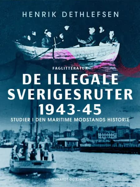De illegale Sverigesruter 1943-45. Studier i den maritime modstands historie af Henrik Dethlefsen