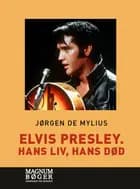 Elvis Presley. Hans liv, hans død af Jørgen de Mylius