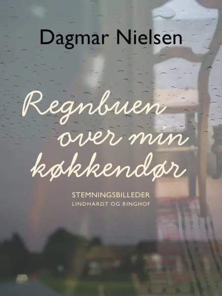 Regnbuen over min køkkendør af Dagmar Nielsen