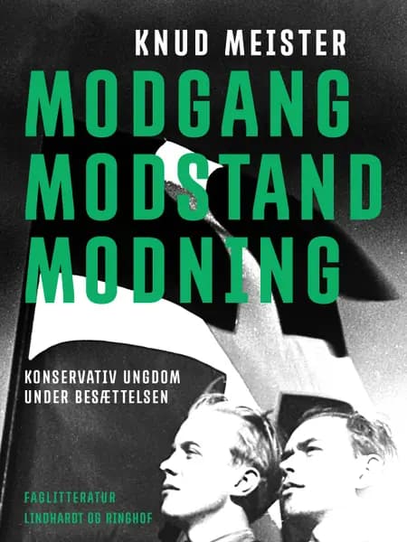 Modgang. Modstand. Modning. Konservativ Ungdom under besættelsen. Beskrivelser og betragtninger af Knud Meister