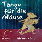 Tango für die Mäuse af Iris Anna Otto