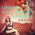 Lussuria nella Russia imperiale - Letteratura erotica af Alicia Luz