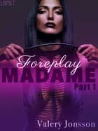 Madame 1: Foreplay - Erotic Short Story af Valery Jonsson