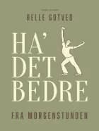 Ha' det bedre fra morgenstunden af Helle Gotved