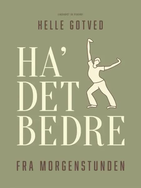 Ha' det bedre fra morgenstunden af Helle Gotved