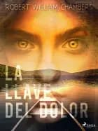 La llave del dolor af Robert William Chambers