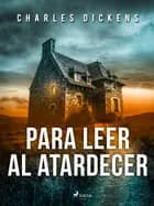 Para leer al atardecer af Charles Dickens