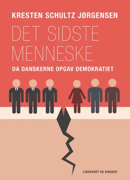Det sidste menneske. Da danskerne opgav demokratiet af Kresten Schultz Jørgensen