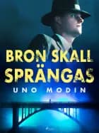 Bron skall sprängas af Uno Modin
