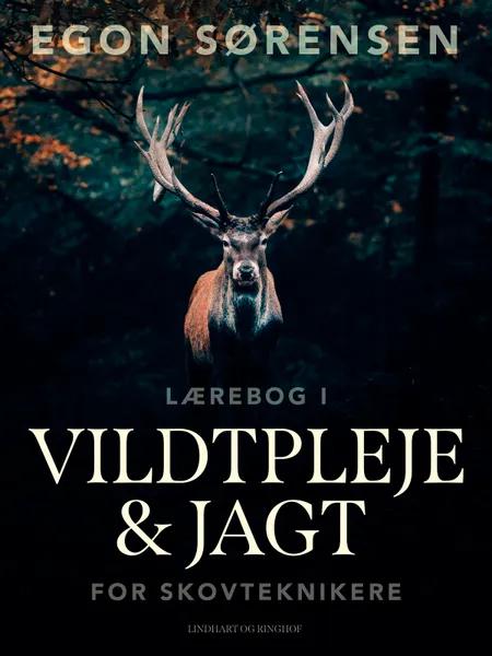 Lærebog i vildtpleje og jagt for skovteknikere af Egon Sørensen