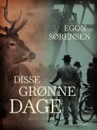 Disse grønne dage af Egon Sørensen