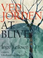 Ved jorden at blive af Inge Eriksen