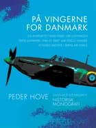 På vingerne for Danmark. En kortfattet beretning om luftkrigen over Danmark 1940-45 samt om nogle da af Peder Hove