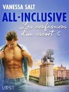 All-Inclusive: Les confessions d’un escort 5 - une nouvelle érotique af Vanessa Salt