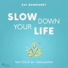 Slow Down your Life - Vom Glück der Gelassenheit af Kai Romhardt
