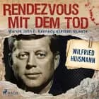 Rendezvous mit dem Tod - Warum John F. Kennedy sterben musste af Wilfried Huismann