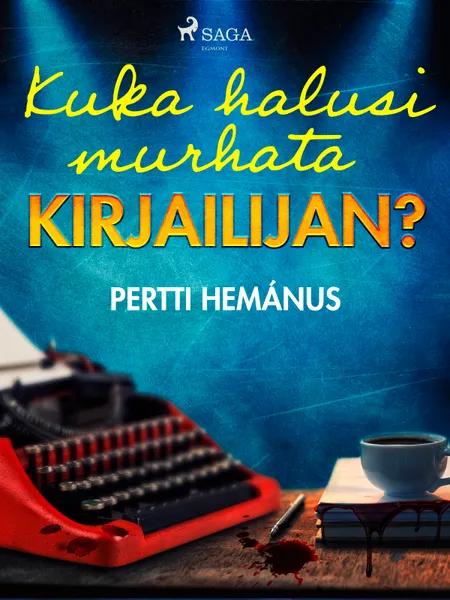Kuka halusi murhata kirjailijan? af Pertti Hemánus