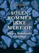 Solen kommer ikke mere op. Jørgen Brønlunds rejsedage af Niels Fenger