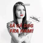 Så gå dog fra ham! af Luna Munk