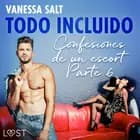 Todo incluido - Confesiones de un escort Parte 6 af Vanessa Salt