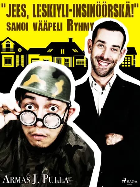 ''Jees, leskiyli-insinöörskä!'' sanoi vääpeli Ryhmy af Armas J. Pulla