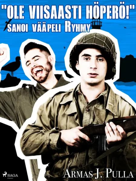 ''Ole viisaasti höperö!'' sanoi vääpeli Ryhmy af Armas J. Pulla