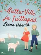 Kuttu-Ville ja Tuittupää af Leena Härmä