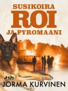 Susikoira Roi ja pyromaani af Jorma Kurvinen