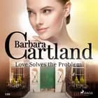 Love Solves the Problem (Barbara Cartland’s Pink Collection 120) af Barbara Cartland