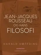 Jean-Jacques Rousseau og hans filosofi af Harald Høffding